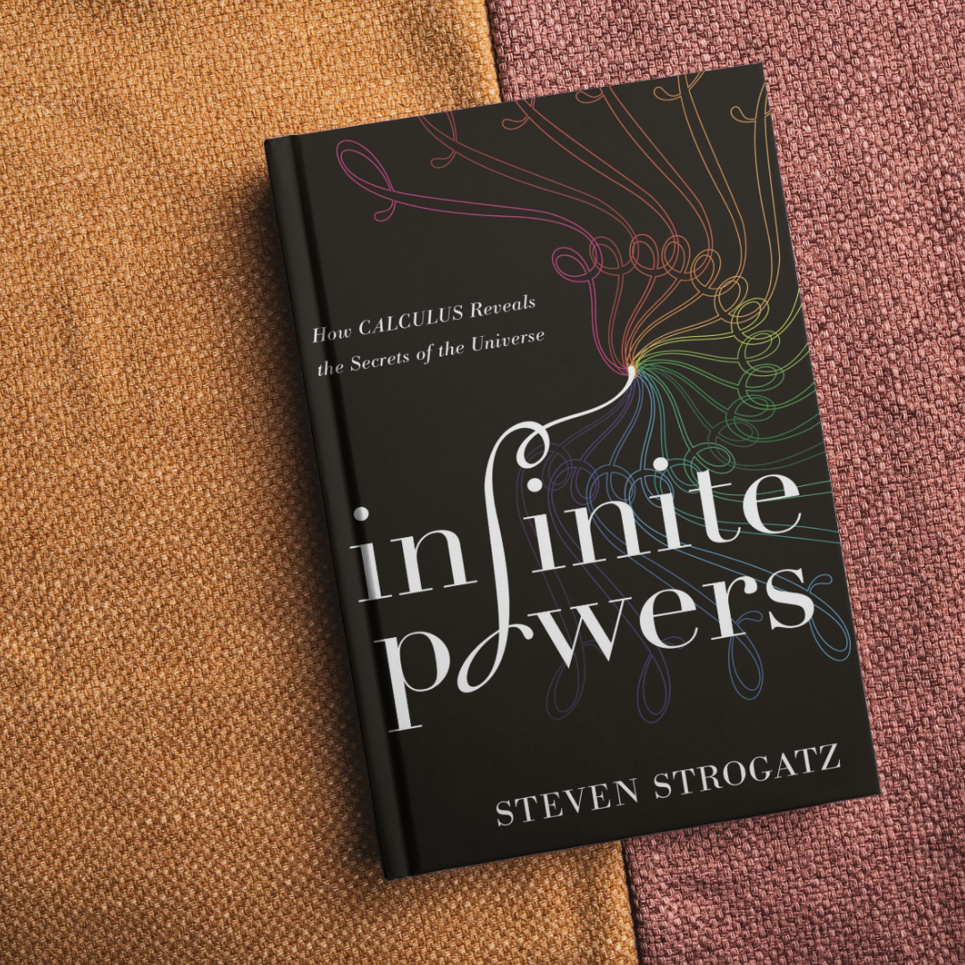 Infinite Powers: How Calculus Reveals the Secrets of the Universe - By Steven H. Strogatz | Between The Lines